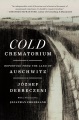 Cold crematorium : reporting from the land of Auschwitz