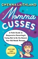 Momma cusses : a field guide to responsive parenting & trying not to be the reason your kid needs therapy