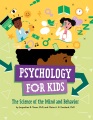 Psychology for kids : the science of the mind and behavior