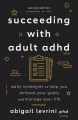 Succeeding with adult ADHD : daily strategies to help you achieve your goals and manage your life