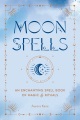Moon spells : an enchanting spell book of magic & rituals