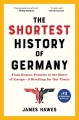 The shortest history of Germany : from Roman frontier to the heart of Europe : a retelling for our times