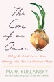 The core of an onion : peeling the rarest common food--featuring more than 100 historical recipes