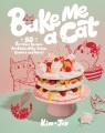 Bake me a cat : 50 purrrfect recipes for edible kitty cakes, cookies and more!