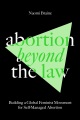 Abortion beyond the law : building a global feminist movement for self-managed abortion