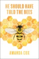 He should have told the bees : a novel