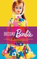 Dressing Barbie : a celebration of the clothes that made America