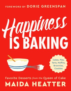 Happiness is baking : cakes, pies, tarts, muffins, brownies, cookies : favorite desserts from the queen of cake