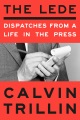 The lede : dispatches from a life in the press