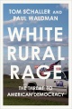 White rural rage : the threat to American democracy