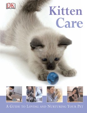 Kitten care : a guide to loving and nurturing your pet
