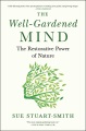 The well-gardened mind : the restorative power of nature