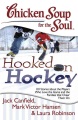 Chicken soup for the soul hooked on hockey : 101 stories about the players who love the game and the families that cheer them on