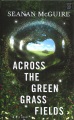 Across the green grass fields : a novel