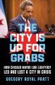 The city is up for grabs : how Chicago Mayor Lori Lightfoot led and lost a city in crisis