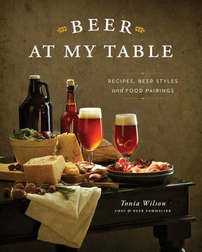 Beer at my table : recipes, beer styles and food pairings