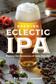 Brewing eclectic IPA : pushing the boundaries of India pale ale