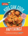 Kids can cook anything! : the complete how-to cookbook for young chefs, with 70+ kid-tested, kid-approved recipes