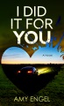 I did it for you : a novel