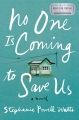No one is coming to save us : a novel