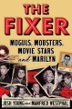 The fixer : moguls, mobsters, movie stars, and Marilyn