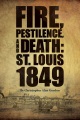 Fire, pestilence, and death : St. Louis, 1849