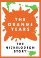 The orange years : the Nickelodeon story