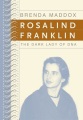 Rosalind Franklin : the dark lady of DNA