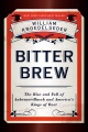 Bitter brew : the rise and fall of Anheuser-Busch and America's kings of beer