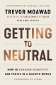Getting to neutral : how to conquer negativity and thrive in a chaotic world