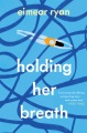 Holding her breath : a novel