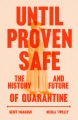 Until proven safe : the history and future of quarantine