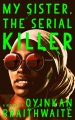 My sister, the serial killer : a novel
