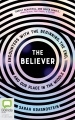 The believer : encounters with the beginning, the end, and our place in the middle
