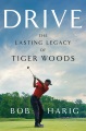 Drive : the lasting legacy of Tiger Woods