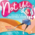 Not yet : the story of an unstoppable ice skater