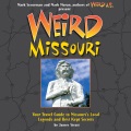 Weird Missouri : your travel guide to Missouri's local legends and best kept secrets
