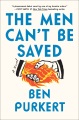The men can't be saved : a novel