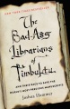 The bad-ass librarians of Timbuktu : and their race to save the world's most precious manuscripts