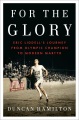 For the glory : Eric Liddell's journey from Olympic champion to modern martyr