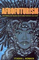 Afrofuturism : the world of black sci-fi and fantasy culture