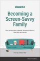 Becoming a screen-savvy family : how to navigate a media-saturated world -- and why we should