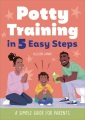 Potty training in 5 easy steps : a simple guide for parents