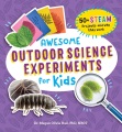 Awesome outdoor experiments for kids : 50+ STEAM science projects and why they work
