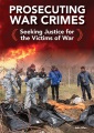 Prosecuting war crimes : seeking justice for the victims of war