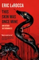 This skin was once mine : and other disturbances