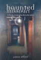 Haunted Missouri : a ghostly guide to the Show-Me State's most spirited spots