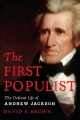 The first Populist : the defiant life of Andrew Jackson