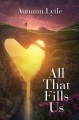 All that fills us : a novel