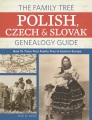 The Family Tree Polish, Czech & Slovak genealogy guide : how to trace your family tree in Eastern Europe